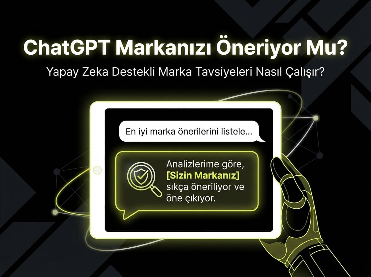 ChatGPT Markanızı Öneriyor mu? Kontrol Edin ve 5 Adımda Düzeltin (2026)