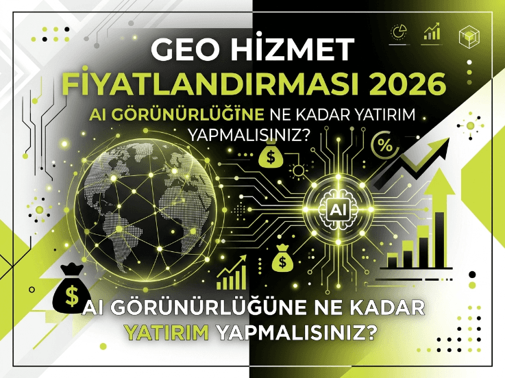 GEO Hizmeti Fiyatları 2026: AI Görünürlüğe Yatırım Ne Kadar?