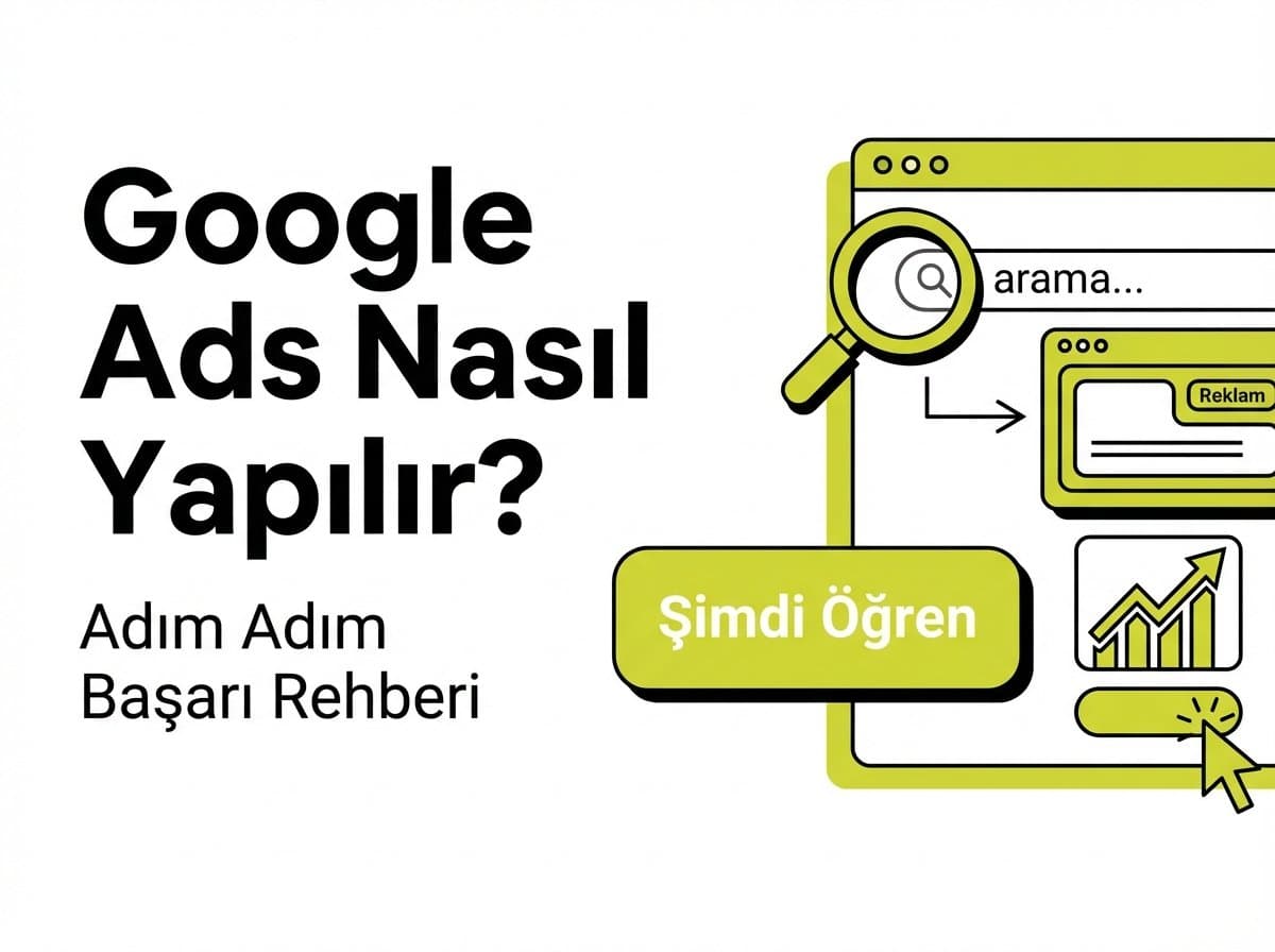 Google Ads Nasıl Yapılır? 2026 Başlangıç Rehberi — Strateji, Kurulum ve Optimizasyon