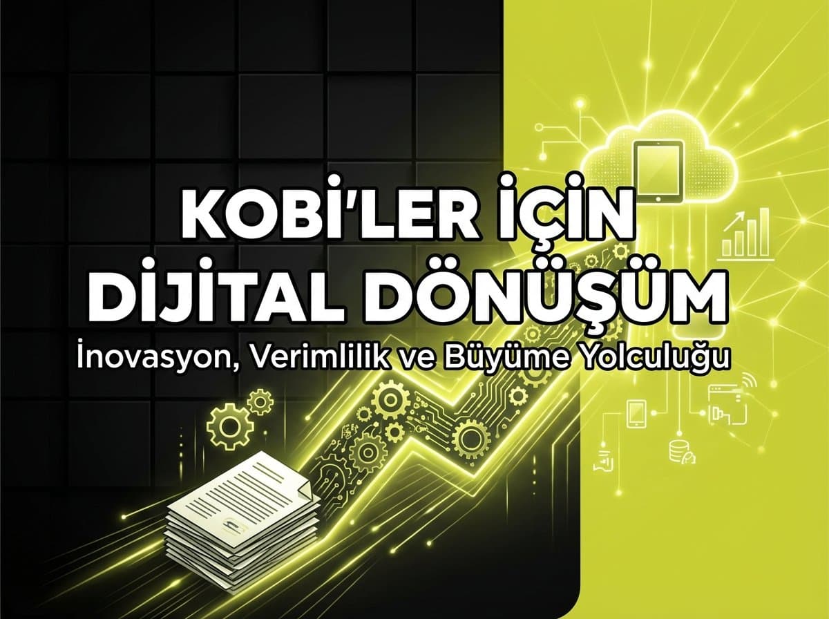 KOBİ’ler İçin Dijital Dönüşüm: 2026 Stratejik Yol Haritası ve Uygulama Rehberi