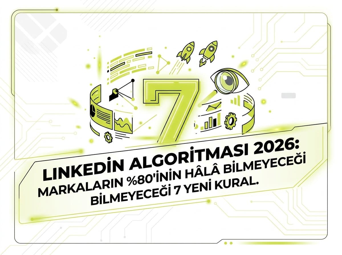 LinkedIn Algoritması 2026: Markaların %80’inin Hâlâ Bilmediği 7 Yeni Kural