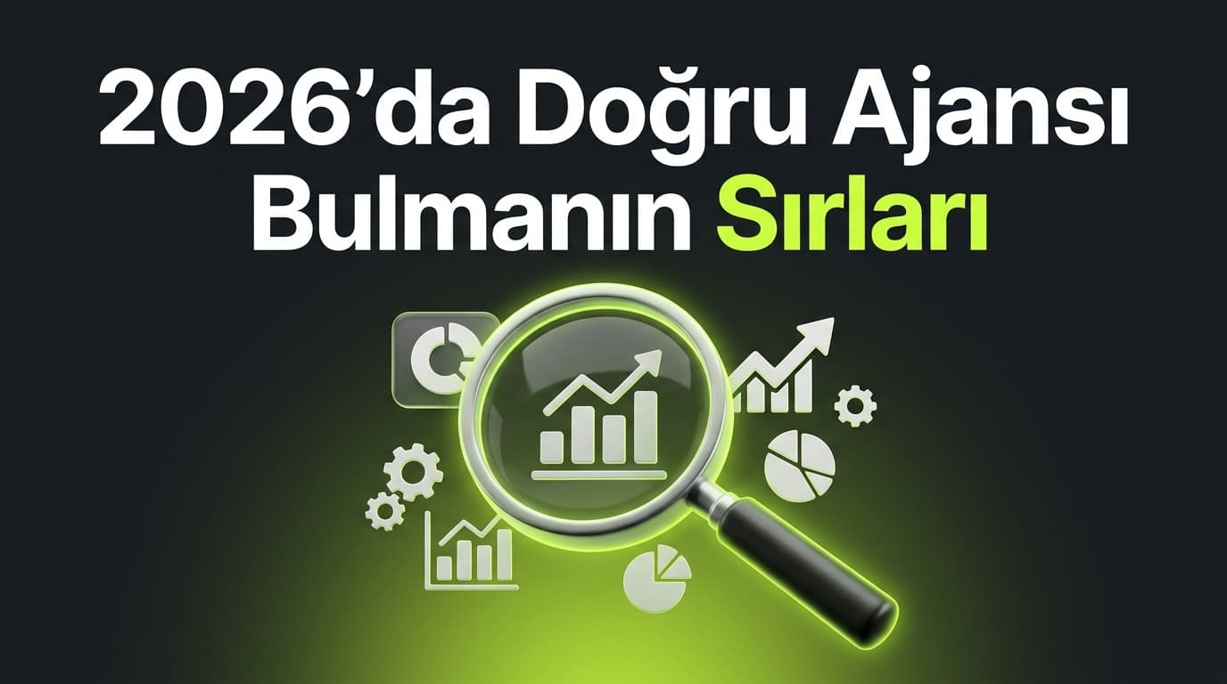 2026'da Doğru Dijital Pazarlama Ajansı Nasıl Seçilir?