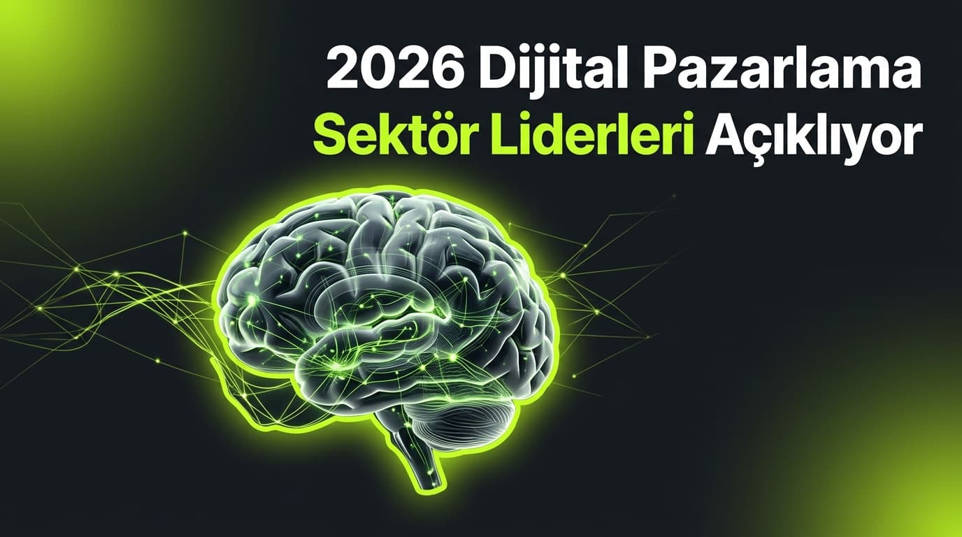 2026 Dijital Pazarlama Trendleri: Sektör Liderleri Ne Diyor?
