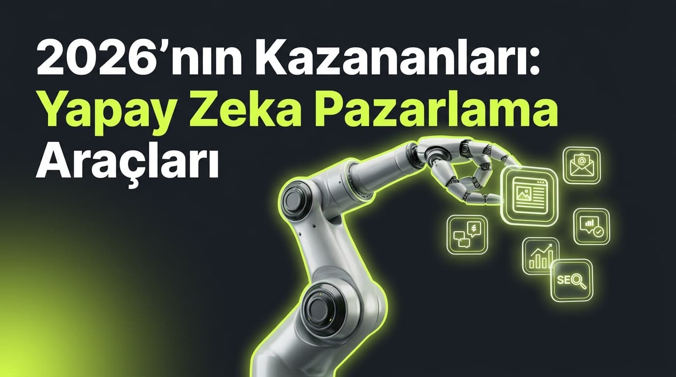 2026'nın En İyi Yapay Zeka Pazarlama Araçları: KOBİ Rehberi