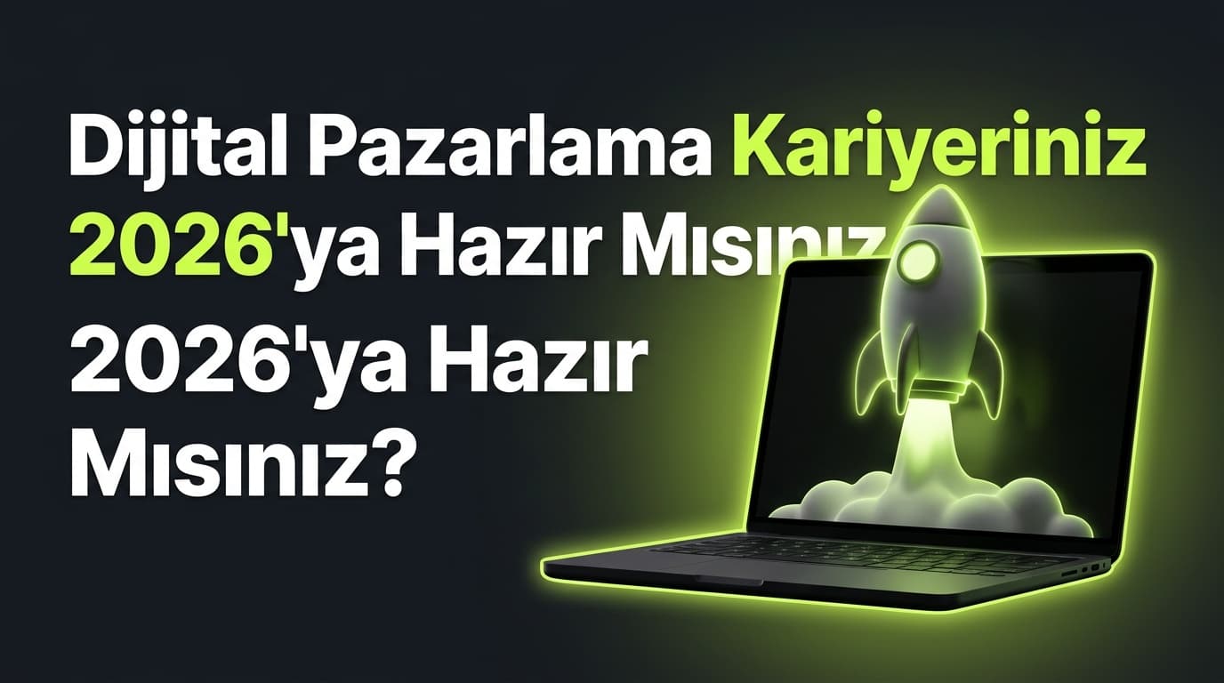 Dijital Pazarlama Eğitimi: 2026'da Kariyerinizi Nasıl Geliştirirsiniz?