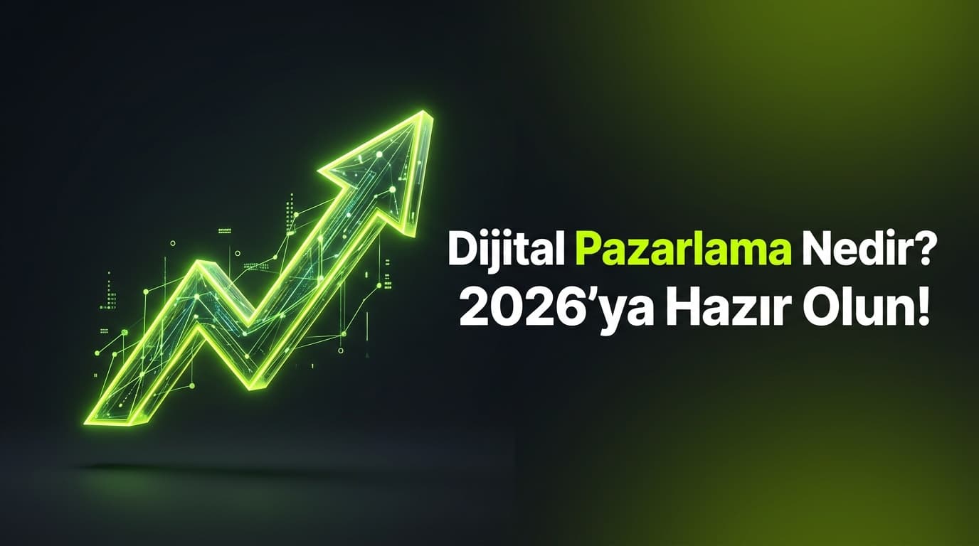 Dijital Pazarlama Nedir? 2026 Kapsamlı Rehber