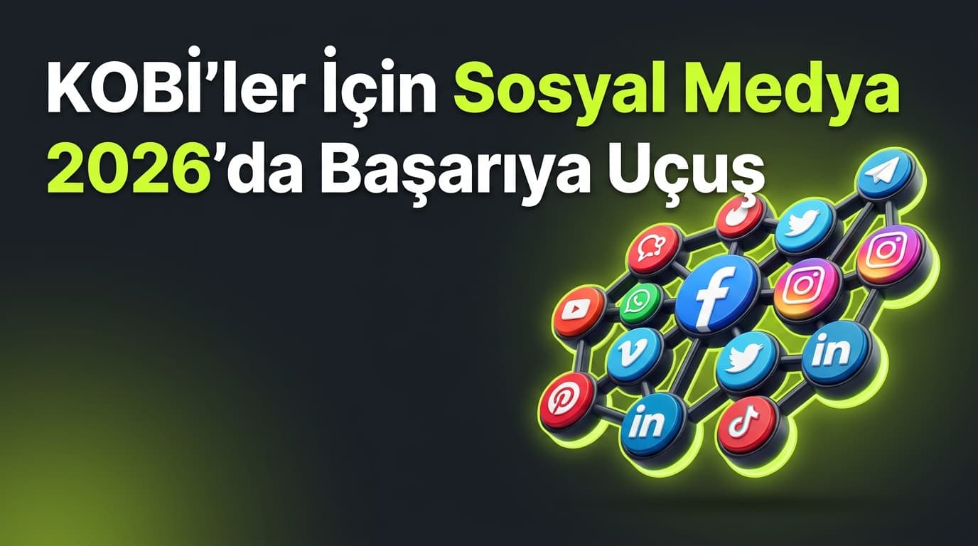 Sosyal Medya Yönetimi: KOBİ'ler İçin 2026 Rehberi