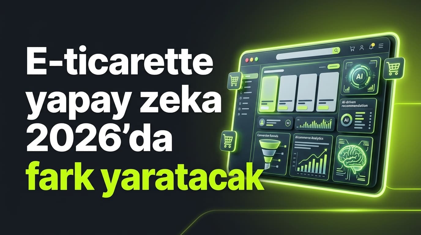 Yapay Zeka Destekli E-Ticaret Siteleri: 2026'da Rekabet Avantajı