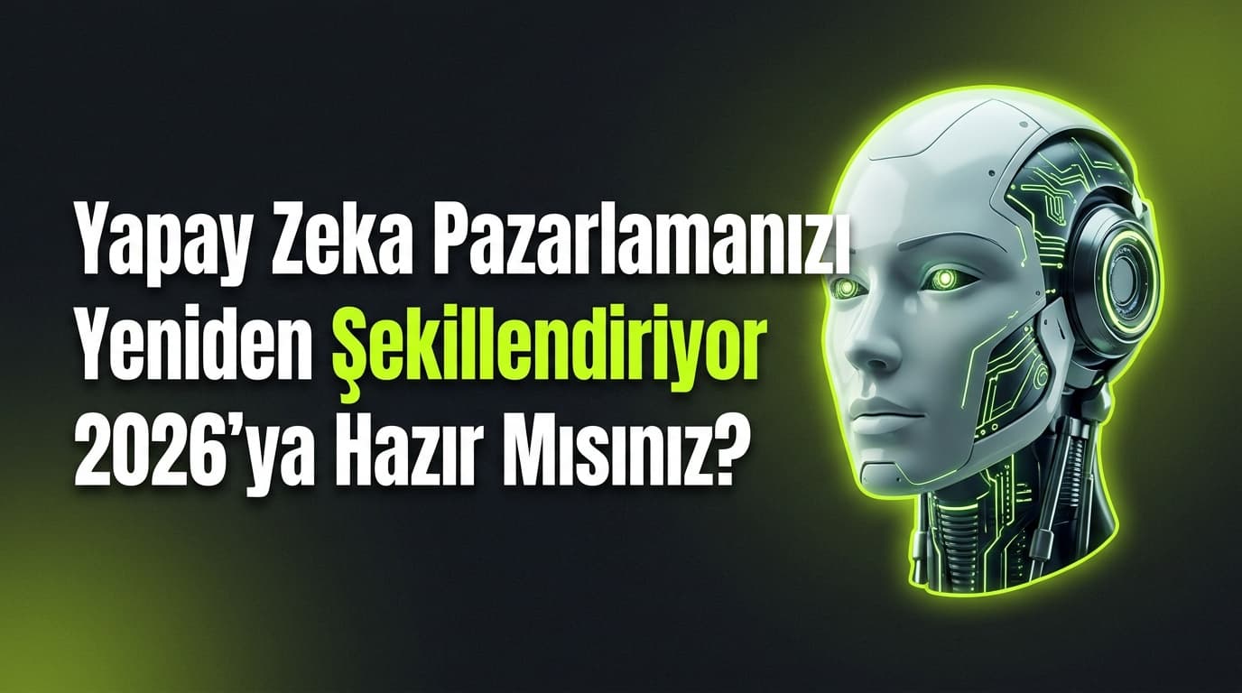 Yapay Zeka ve Pazarlama: 2026'da Türk İşletmeleri İçin Yeni Dönem